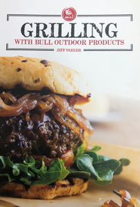 Grilling With Bull Outdoor Products Cookbook by Jeff Parker